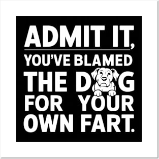 Admit It You've Blamed The Dog Funny Sarcastic Posters and Art